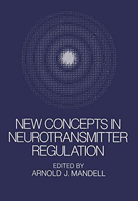 New Concepts In Neurotransmitter Regulation: Proceedings Of A Symposium On Drug Abuse And Metabolic Regulation Of Neurotransmitters Held In La Jolla,-..