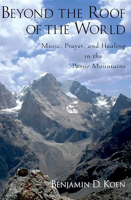 Beyond The Roof Of The World: Music, Prayer, And Healing In The Pamir Mountains-..