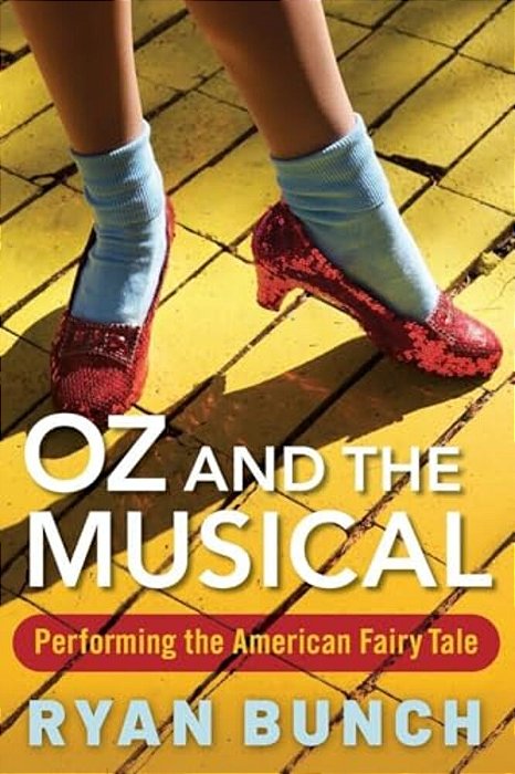 Oz And The Musical: Performing The American Fairy Tale-..