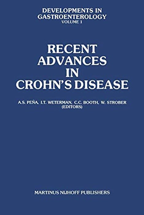Recent Advances In Crohn's Disease: Proceedings Of The 2ND International Workshop On Crohn's Disease, Noordwijk/Leiden, 25-28 June 1980-..