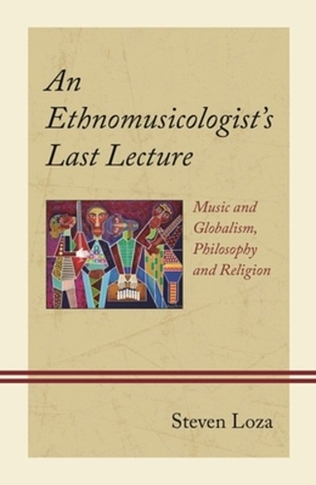 Ethnomusicologist's Last Lecture: Music And Globalism, Philosophy And Religion-..