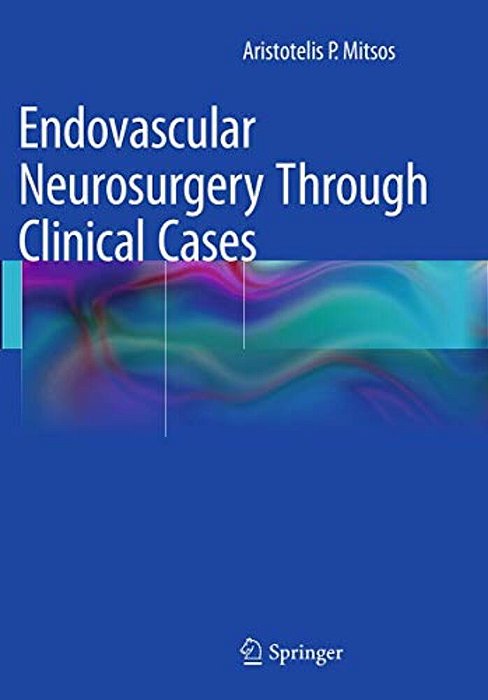 Endovascular Neurosurgery Through Clinical Cases-..