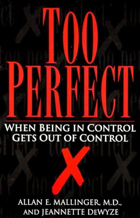 Too Perfect: When Being In Control Gets Out Of Control-..