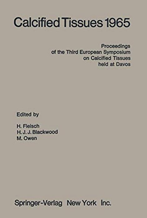 Calcified Tissues 1965: Proceedings Of The Third European Symposium On Calcified Tissues Held At Davos (Switzerland), April 11Th-16th, 1965-..
