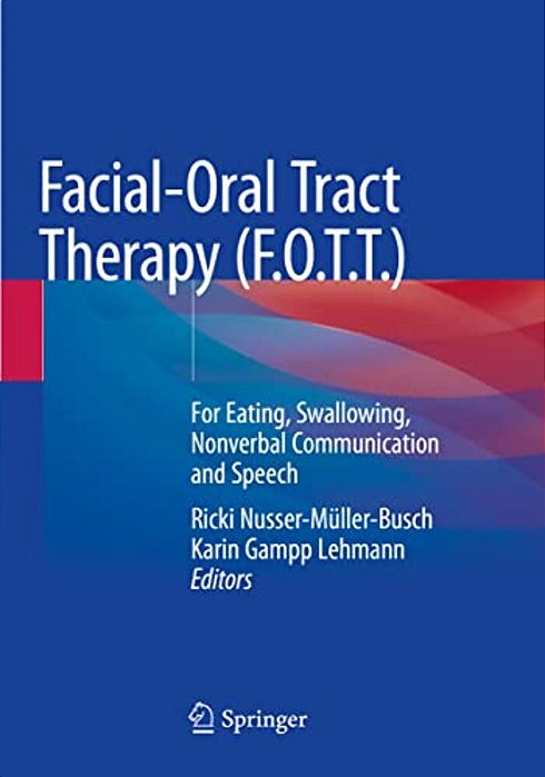 Facial-Oral Tract Therapy (F. O. T. T.): For Eating, Swallowing, Nonverbal Communication And Speech-..