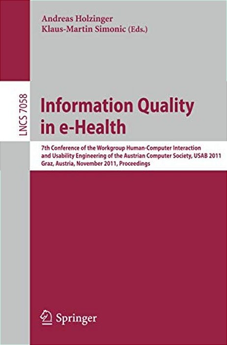 Information Quality In E-Health: 7Th Conference Of The Workgroup Human-Computer Interaction And Usability Engineering Of The Austrian Computer Society-..