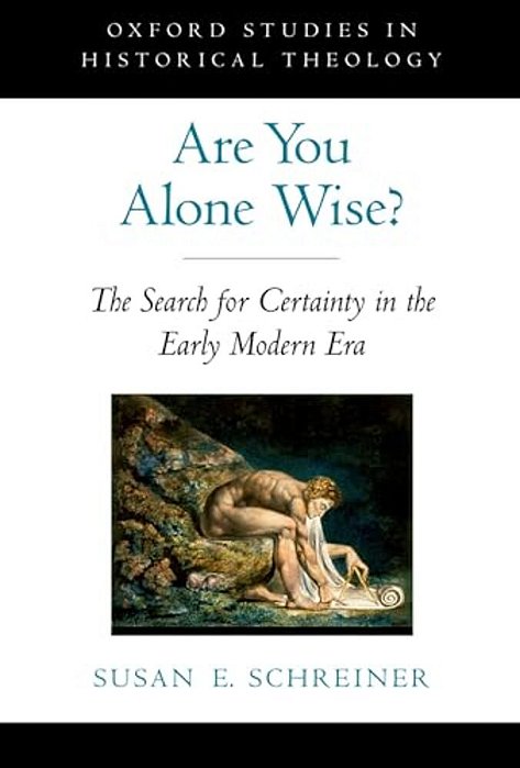 Are You Alone Wise?: The Search For Certainty In The Early Modern Era-..