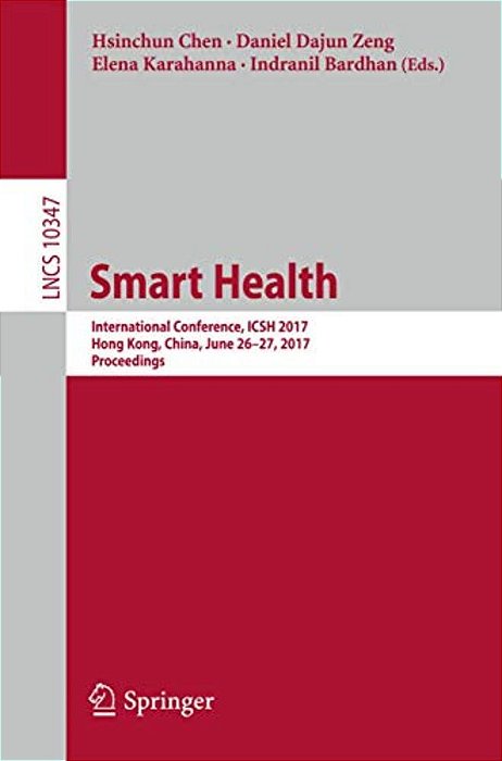 Smart Health: International Conference, Icsh 2017, Hong Kong, China, June 26-27, 2017, Proceedings-..