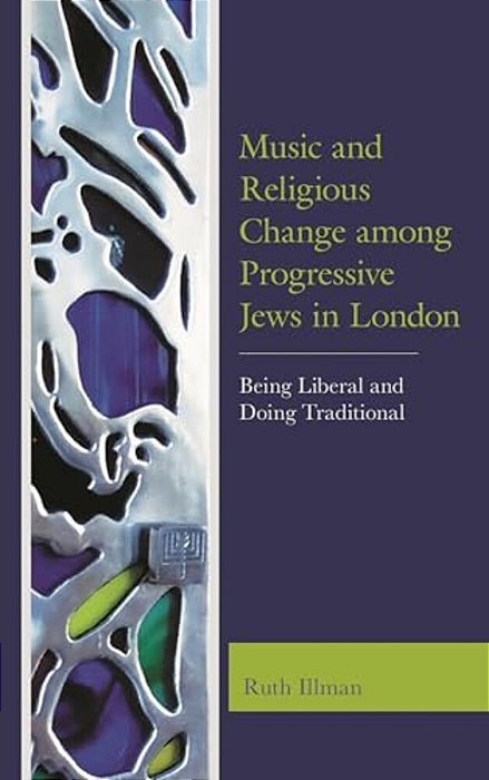 Music And Religious Change Among Progressive Jews In London: Being Liberal And Doing Traditional-..
