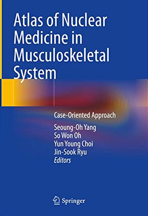 Atlas Of Nuclear Medicine In Musculoskeletal System: Case-Oriented Approach-..