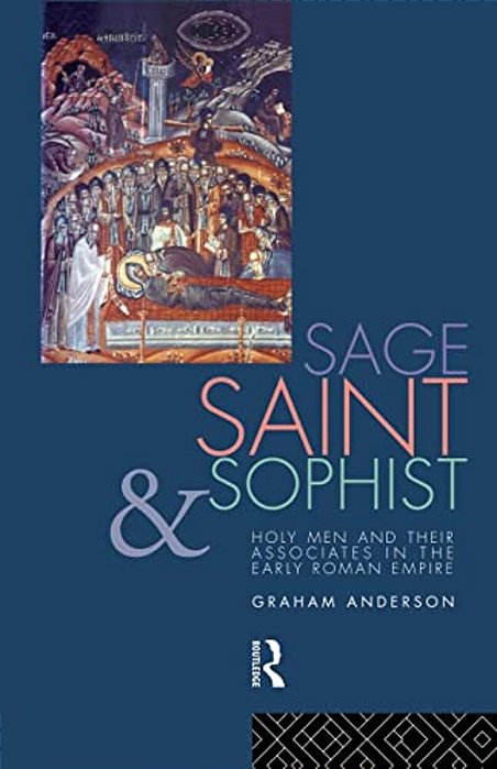 Sage, Saint And Sophist: Holy Men And Their Associates In The Early Roman Empire-..