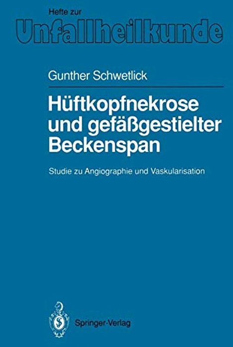 Hüftkopfnekrose Und Gefäßgestielter Beckenspan: Studie Zu Angiographie Und Vaskularisation-..