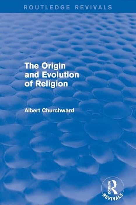 The Origin And Evolution Of Religion (Routledge Revivals)-..