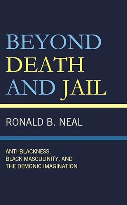 Beyond Death And Jail: Anti-Blackness, Black Masculinity, And The Demonic Imagination-..
