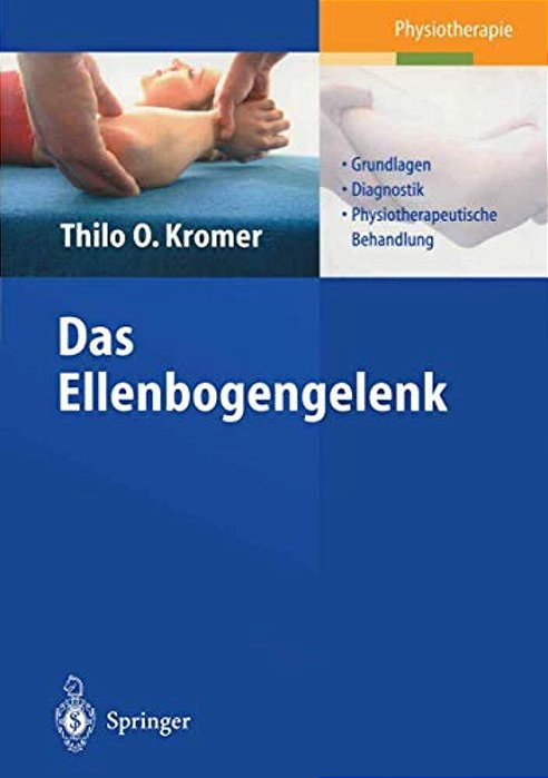 Das Ellenbogengelenk: Grundlagen, Diagnostik, Physiotherapeutische Behandlung-..