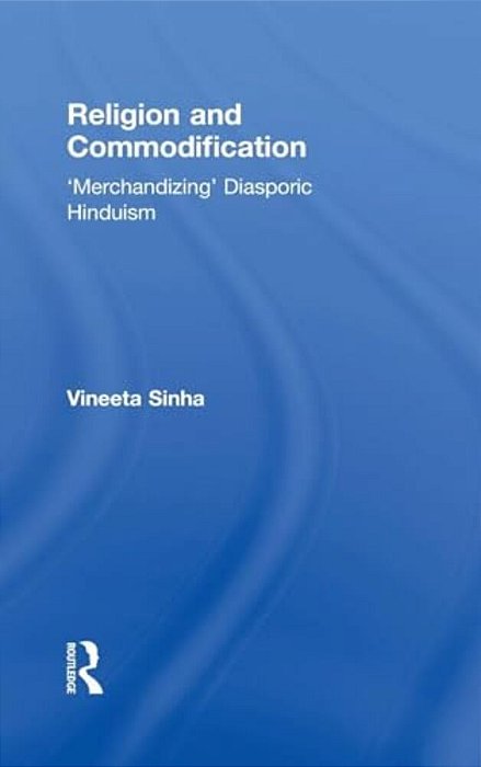 Religion And Commodification: 'Merchandizing' Diasporic Hinduism-..