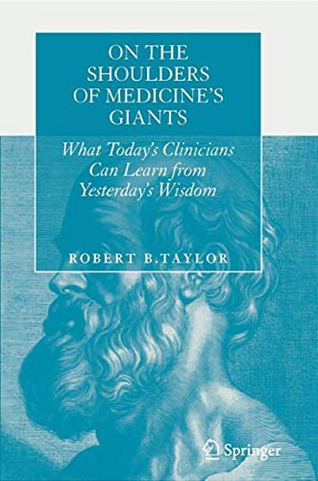On The Shoulders Of Medicine's Giants: What Today's Clinicians Can Learn From Yesterday's Wisdom-..