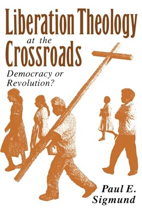 Liberation Theology At The Crossroads: Democracy Or Revolution?-..