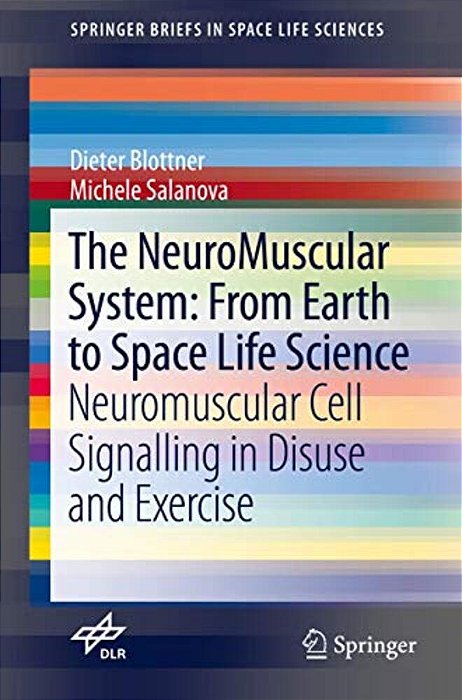 The Neuromuscular System: From Earth To Space Life Science: Neuromuscular Cell Signalling In Disuse And Exercise-..