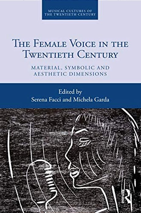 The Female Voice In The Twentieth Century: Material, Symbolic And Aesthetic Dimensions-..