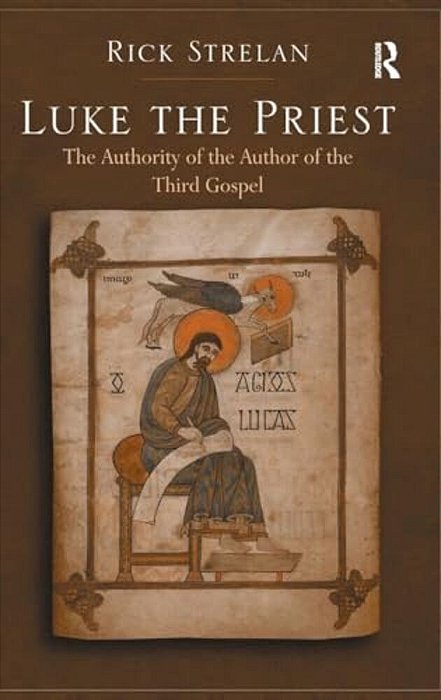 Luke The Priest: The Authority Of The Author Of The Third Gospel-..