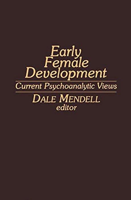 Early Female Development: Current Psychoanalytic Views-..