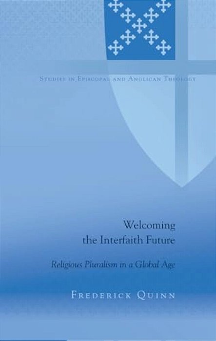 Welcoming The Interfaith Future: Religious Pluralism In A Global Age-..