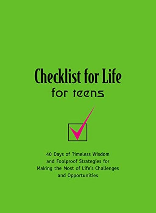 Checklist For Life For Teens: 40 Days Of Timeless Wisdom And Foolproof Strategies For Making The Most Of Life's Challenges And Opportunities-..