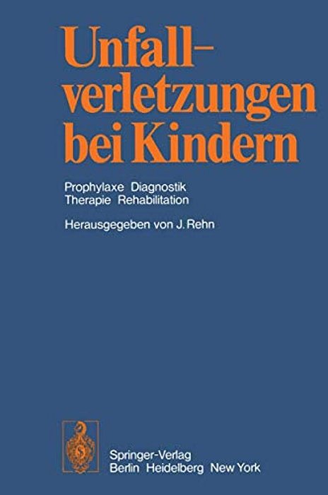 Unfallverletzungen Bei Kindern: Prophylaxe Diagnostik Therapie Rehabilitation-..