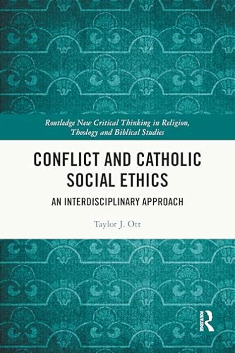 Conflict And Catholic Social Ethics: An Interdisciplinary Approach-..