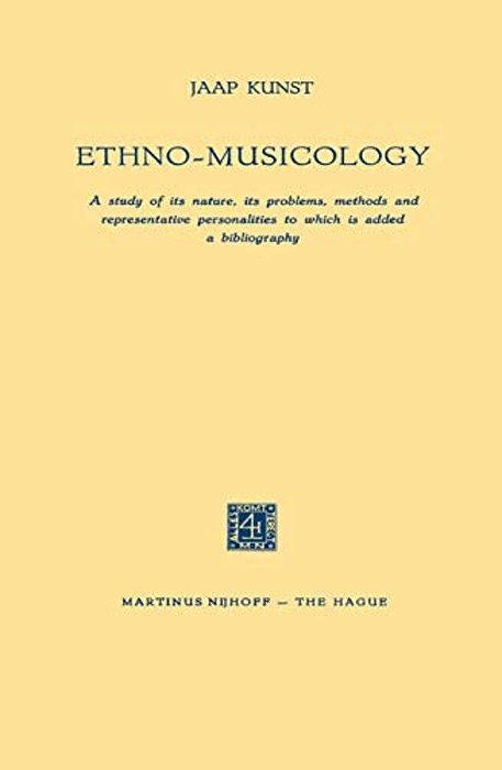 Ethno-Musicology: A Study Of Its Nature, Its Problems, Methods And Representative Personalities To Which Is Added A Bibliography-..