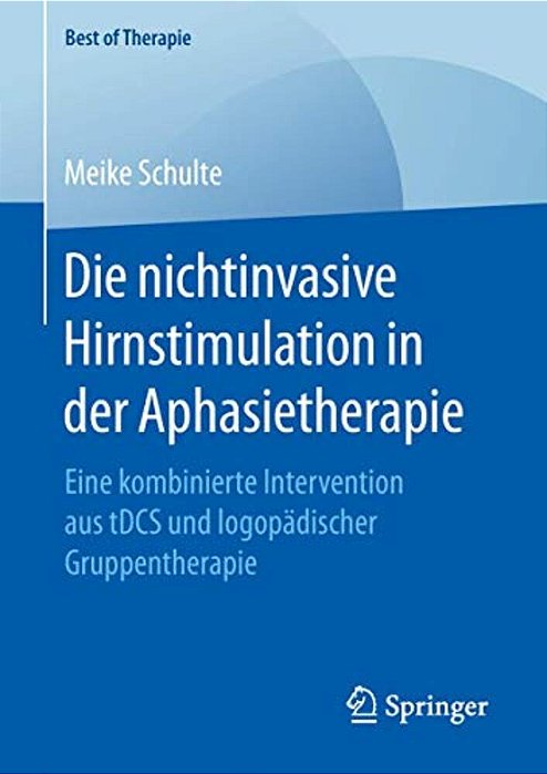 Die Nichtinvasive Hirnstimulation In Der Aphasietherapie: Eine Kombinierte Intervention Aus Tdcs Und Logopädischer Gruppentherapie-..