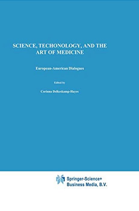 Science, Technology, And The Art Of Medicine: European-American Dialogues-..