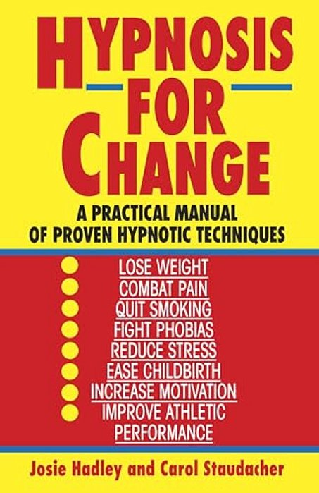 Hypnosis For Change: A Practical Manual Of Proven Hypnotic Techniques-..