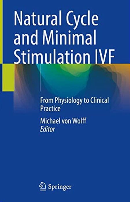 Natural Cycle And Minimal Stimulation Ivf: From Physiology To Clinical Practice-..