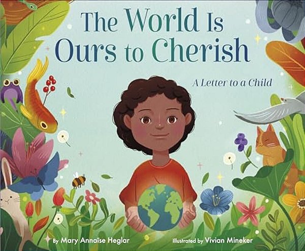 The World Is Ours To Cherish: A Letter To A Child-..