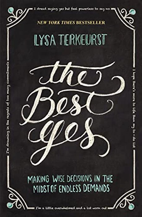 The Best Yes: Making Wise Decisions In The Midst Of Endless Demands-..