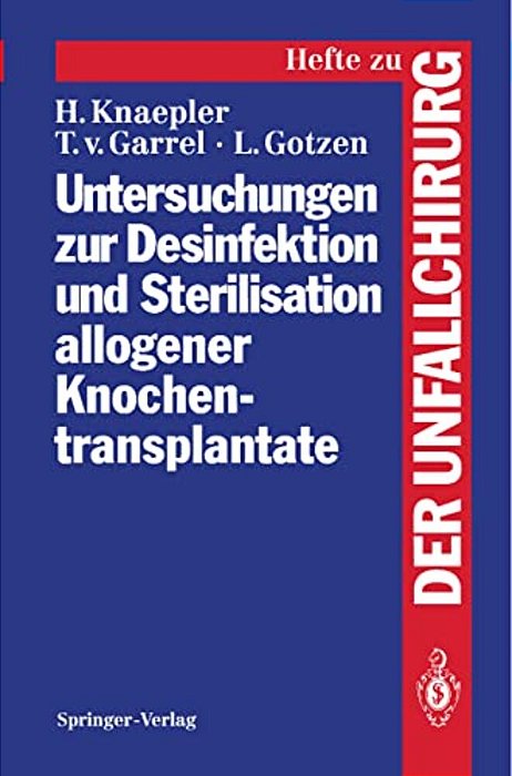 Untersuchungen Zur Desinfektion Und Sterilisation Allogener Knochentransplantate-..