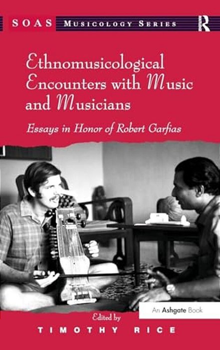 Ethnomusicological Encounters With Music And Musicians: Essays In Honor Of Robert Garfias-..