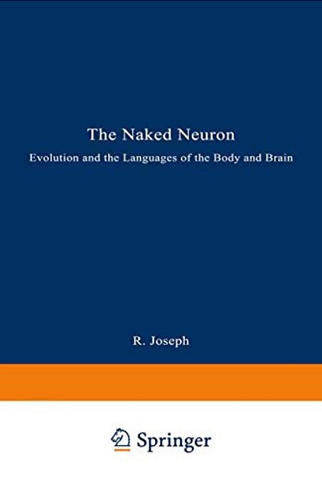 The Naked Neuron: Evolution And The Languages Of The Body And Brain-..