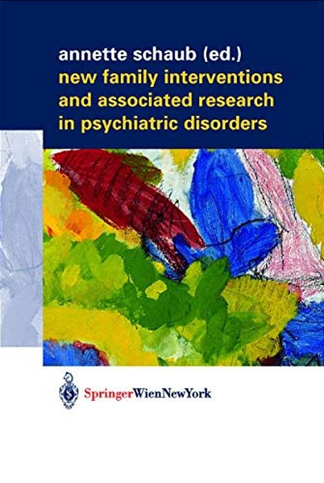 New Family Interventions And Associated Research In Psychiatric Disorders: Gedenkschrift In Honor Of Michael J. Goldstein-..