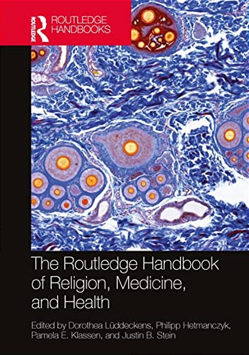 The Routledge Handbook Of Religion, Medicine, And Health-..