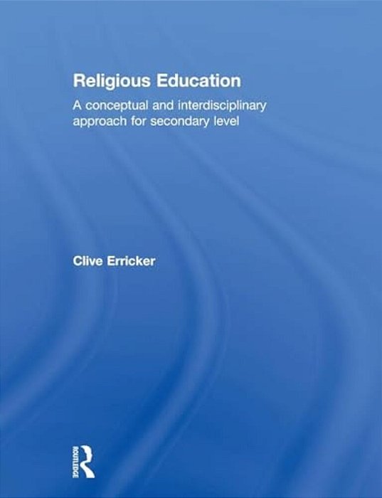 Religious Education: A Conceptual And Interdisciplinary Approach For Secondary Level-..