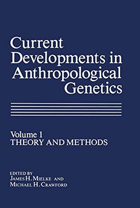 Current Developments In Anthropological Genetics: Volume 1 Theory And Methods-..