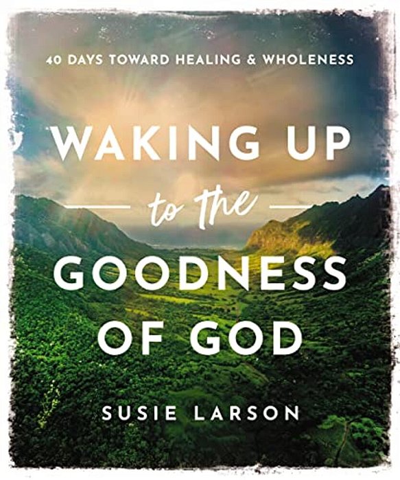Waking Up To The Goodness Of God: 40 Days Toward Healing And Wholeness-..