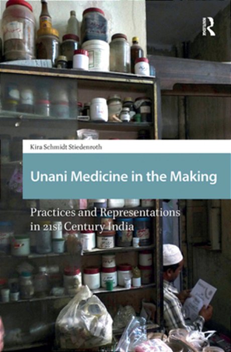 Unani Medicine In The Making: Practices And Representations In 21St-Century India-..