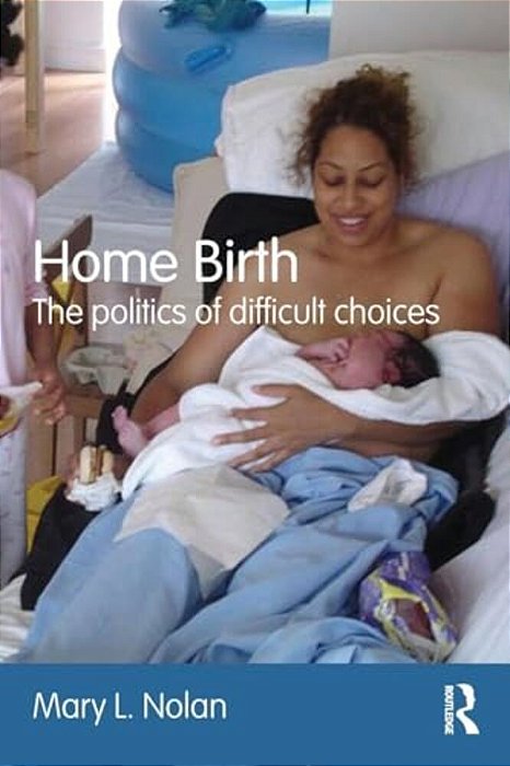 Home Birth: The Politics Of Difficult Choices-..