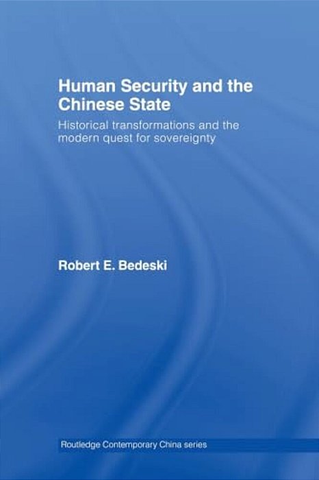 Human Security And The Chinese State: Historical Transformations And The Modern Quest For Sovereignty-..