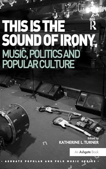 This Is The Sound Of Irony: Music, Politics And Popular Culture-..