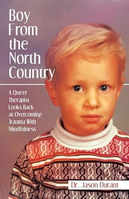 Boy From The North Country: A Queer Therapist Looks Back At Overcoming Trauma With Mindfulness-..